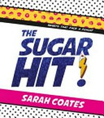 The sugar hit! / Sarah Coates.