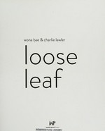Loose leaf / Wona Bae & Charlie Lawler ; [introduction by Max Olijinyk] ; photographer: [Brooke Holme].