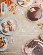 Lamingtons & lemon tart : best-ever cakes, desserts & treats from a modern sweets maestro / Darren Purchese.