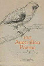 100 Australian poems you need to know / edited by Jamie Grant ; foreword by Phillip Adams ; [illustrations by Bridget Farmer].