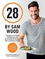 28 : change your shape and change your life, 28 minutes for 28 days / by Sam Wood with nutritionist Steph Lowe.