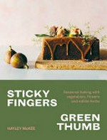 Sticky fingers, green thumb : baked sweets that tase of nature / Hayley McKee.