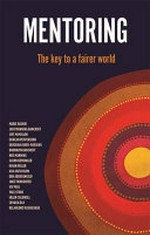 Mentoring : the key to a fairer world / [edited by] Jack Manning Bancroft ; foreword by Professor the Honourable Dame Marie Bashir, AD CVO.