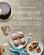 Lamingtons & lemon tarts : best-ever cakes, desserts & treats from a modern sweets maestro / Darren Purchese.
