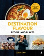 Destination flavour : people and places / Adam Liaw.