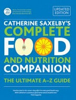 Catherine Saxelby's complete food and nutrition companion : the ultimate A-Z guide.