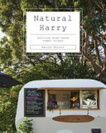 Natural Harry : delicious plant-based summer recipes / Harriet Birrell ; photographed by Nikole Ramsay.