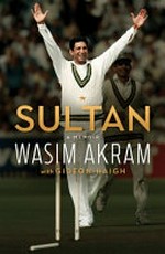 Sultan : a memoir / Wasim Akram ; with Gideon Haigh.
