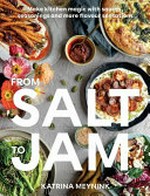 From salt to jam : make kitchen magic with sauces, seasonings and more flavour sensations / Katrina Meynink.