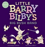 Little Barry Bilby's big bush band / Colin Buchanan ; [illustrations by] Roland Harvey.