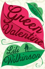 Green valentine / Lili Wilkinson.