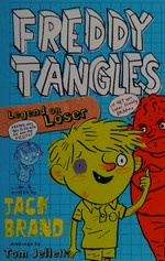 Freddy Tangles : legend or loser / written by Jack Brand ; drawings by Tom Jellett.