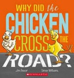 Why did the chicken cross the road? / Jim Dewar ; illustrated by Simon Williams.