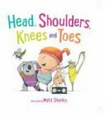 Heads, shoulders, knees and toes / illustrated by Matt Shanks.