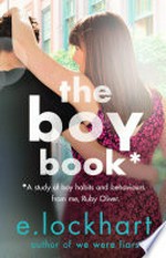 The boy book : (a study of boy habits and behaviours from me, Ruby Oliver) / E. Lockhart.