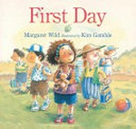 First day / Margaret Wild ; illustrated by Kim Gamble.