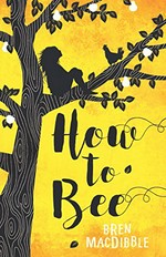 How to bee / Bren MacDibble.