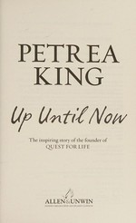 Up until now : the inspiring story of the founder of Quest for Life / Petrea King.