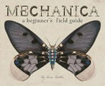 Mechanica : a beginner's field guide / by Lance Balchin.