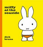 Miffy at the seaside / Dick Bruna ; [English translation by Patricia Crampton].