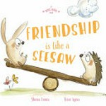 Friendship is like a seesaw / Shona Innes ; [illustrated by] Írisz Agócs.