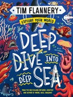 Deep dive into deep sea / Tim Flannery ; art by Sam Caldwell.