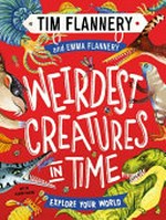 Weirdest creatures in time / Tim Flannery and Emma Flannery ; art by Maude Guesne.
