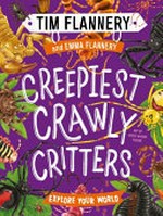 Creepiest crawly critters / Tim Flannery and Emma Flannery ; art by Jessie Willow Tucker.