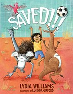 Saved!!! / Lydia Williams ; illustrated by Lucinda Gifford.