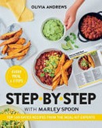 Ste-by-step with Marley Spoon : top 100 rated recipes from the meal-kit experts / Olivia Andrews ; photographers, Phu Tang, Jeremy Simons.