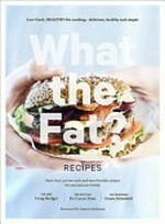 What the fat? recipes : low-carb, healthy-fat cooking - delicious, healthy and simple / the chef, Craig Rodger ; the dietatian, Dr Caryn Zinn ; the professor, Grant Schofield ; [introduction, Dr Aseem Malhotra].