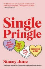 Single pringle : stop wishing away your single life and learn to flourish alone / Stacey June.