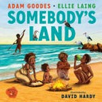 Somebody's land / Adam Goodes, Ellie Laing ; illustrated by David Hardy.