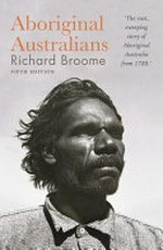 Aboriginal Australians : a history since 1788 / Richard Broome.