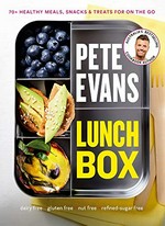 Lunch box : 70+ healthy meals, snacks & treats for on the go : dairy free, gluten free, nut free, refined-sugar free / Pete Evans.
