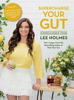 Supercharge your gut / Lee Holmes.