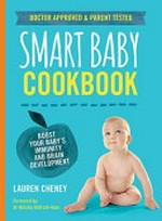 Smart baby cookbook : boost your baby's immunity and brain development / Lauren Cheney ; foreword by Dr Natalia Vollrath-Hale.
