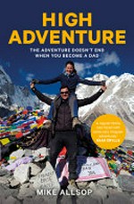 High adventure : the adventure doesn't end when you become a dad / Mike Allsop.