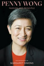 Penny Wong : passion and principle : the biography / by Margaret Simons.