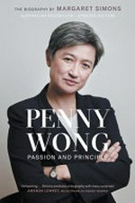 Penny Wong : passion and principle / the biography by Margaret Simons.