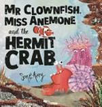 Mr Clownfish, Miss Anemone and the Hermit Crab / Sean E Avery.
