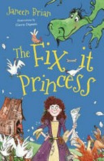 The fix-it princess / Janeen Brian ; illustrated by Cherie Dignam.