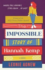 The impossible story of Hannah Kemp : a novel / Leonie Agnew.