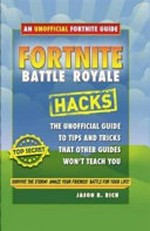 Fortnite Battle Royale hacks : the unofficial gamer's guide / Jason R. Rich.