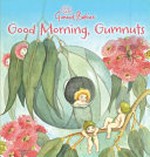 Good morning, Gumnuts / May Gibbs ; illustrations created by Caroline Keys.
