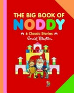 The big book of Noddy : 6 classic stories / Enid Blyton ; featuing pictures by Beek.