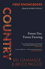 Country : future fire, future farming / Bill Gammage & Bruce Pascoe ; edited by Margo Neale.
