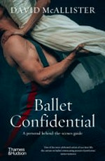 Ballet confidential : a personal behind-the-scenes guide / David McAllister.