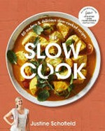 The slow cook : 80 modern & delicious slow-cooked recipes / Justine Schofield.