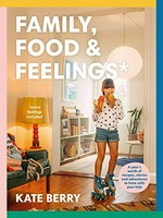 Family, food & feelings / Kate Berry.